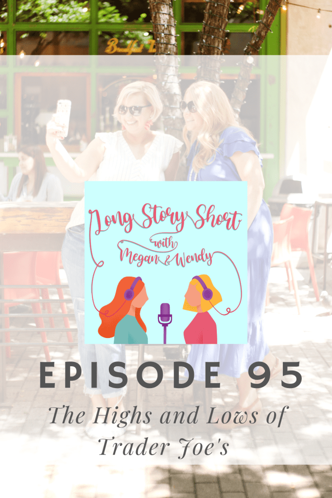 PODCAST EPISODE:  Megan and Wendy share the highs and lows of Trader Joe's. Plus a few of our favorite Trader Joe's Instagram accounts! #TraderJoes